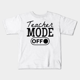 Teacher Mode Off Kids T-Shirt